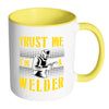 Funny Welding Mug Trust Me I'm A Welder White 11oz Accent Coffee Mugs