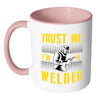 Funny Welding Mug Trust Me I'm A Welder White 11oz Accent Coffee Mugs