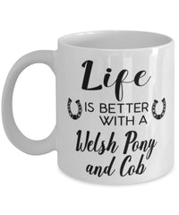 Funny Welsh Pony And Cob Horse Mug Life Is Better With A Welsh Pony And Cob Coffee Cup 11oz 15oz White