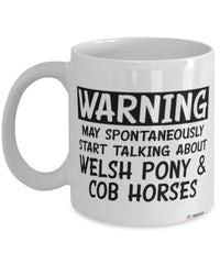Funny Welsh Pony and Cob Horse Mug May Spontaneously Start Talking About Welsh Pony and Cob Horses Coffee Cup White