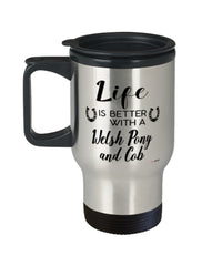 Funny Welsh Pony And Cob Horse Travel Mug life Is Better With A Welsh Pony And Cob 14oz Stainless Steel