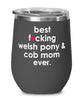 Funny Welsh Pony and Cob Wine Glass B3st F-cking Welsh Pony and Cob Mom Ever 12oz Stainless Steel Black