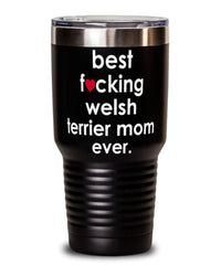 Funny Welsh Terrier Dog Tumbler B3st F-cking Welsh Terrier Mom Ever 30oz Stainless Steel