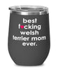 Funny Welsh Terrier Dog Wine Glass B3st F-cking Welsh Terrier Mom Ever 12oz Stainless Steel Black