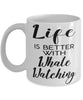 Funny Whales Mug Life Is Better With Whale Watching Coffee Cup 11oz 15oz White