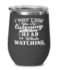 Funny Whales Wine Glass I May Look Like I'm Listening But In My Head I'm Whale Watching 12oz Stainless Steel Black