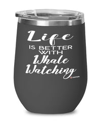 Funny Whales Wine Glass Life Is Better With Whale Watching 12oz Stainless Steel Black