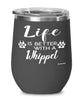 Funny Whippet Dog Wine Glass Life Is Better With A Whippet 12oz Stainless Steel