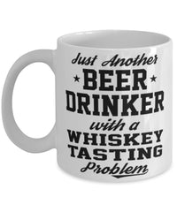 Funny Whiskey Tasting Mug Just Another Beer Drinker With A Whiskey Tasting Problem Coffee Cup 11oz White