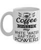 Funny White Water Rafter Mug Coffee Gives Me My White Water Rafting Powers Coffee Cup 11oz 15oz White