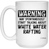 Funny White Water Rafting Mug Warning May Spontaneously Start Talking About White Water Rafting Coffee Cup 15oz White 21504