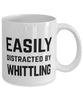 Funny Whittler Mug Easily Distracted By Whittling Coffee Mug 11oz White