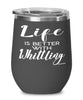 Funny Whittler Wine Glass Life Is Better With Whittling 12oz Stainless Steel Black