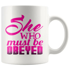 Funny Wife Girlfriend Mug She Who Must Be Obeyed 11oz White Coffee Mugs