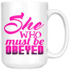 Funny Wife Girlfriend Mug She Who Must Be Obeyed 15oz White Coffee Mugs