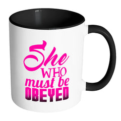 Funny Wife Girlfriend Mug She Who Must Be Obeyed White 11oz Accent Coffee Mugs