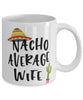 Funny Wife Mug Nacho Average Wife Coffee Mug 11oz White