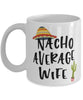 Funny Wife Mug Nacho Average Wife Coffee Mug 11oz White