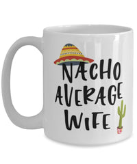 Funny Wife Mug Nacho Average Wife Coffee Cup 15oz White