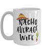 Funny Wife Mug Nacho Average Wife Coffee Cup 15oz White