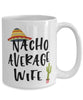 Funny Wife Mug Nacho Average Wife Coffee Cup 15oz White