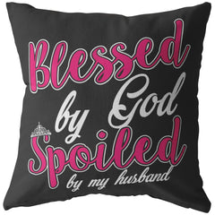 Funny Wife Pillows Blessed By God Spoiled By My Husband