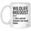 Funny Wildlife Biologist Mug Gift Like A Normal Scientist But Much Cooler Coffee Cup 11oz White XP8434