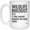 Funny Wildlife Biologist Mug Gift Like A Normal Scientist But Much Cooler Coffee Cup 15oz White 21504