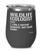 Funny Wildlife Ecologist Wine Glass Like A Normal Scientist But Much Cooler 12oz Stainless Steel Black