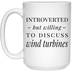 Funny Wind Turbines Mug Introverted But Willing To Discuss Wind Turbines Coffee Cup 15oz White 21504