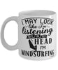Funny Windsurfer Mug I May Look Like I'm Listening But In My Head I'm Windsurfing Coffee Cup White
