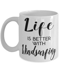 Funny Windsurfer Mug Life Is Better With Windsurfing Coffee Cup 11oz 15oz White