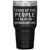Funny Windsurfer Tumbler Tears Of The People I Beat In Windsurfing Laser Etched 30oz Stainless Steel