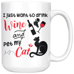 Funny Wine Cat Mug I Just Want To Drink Wine And 15oz White Coffee Mugs