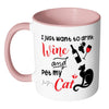 Funny Wine Cat Mug I Just Want To Drink Wine And White 11oz Accent Coffee Mugs