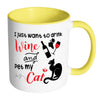 Funny Wine Cat Mug I Just Want To Drink Wine And White 11oz Accent Coffee Mugs