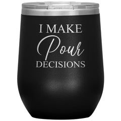 Funny Wine Glass I Make Pour Decisions Wine Glass 12oz Stemless Wine Tumbler Laser Etched