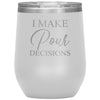 Funny Wine Glass I Make Pour Decisions Wine Glass 12oz Stemless Wine Tumbler Laser Etched
