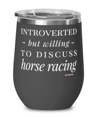 Funny Wine Glass Introverted But Willing To Discuss Horse Racing 12oz Stainless Steel Black