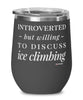 Funny Wine Glass Introverted But Willing To Discuss Ice Climbing 12oz Stainless Steel Black