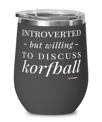 Funny Wine Glass Introverted But Willing To Discuss Korfball 12oz Stainless Steel Black