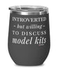 Funny Wine Glass Introverted But Willing To Discuss Model Kits 12oz Stainless Steel Black
