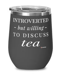 Funny Wine Glass Introverted But Willing To Discuss Tea 12oz Stainless Steel Black