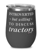 Funny Wine Glass Introverted But Willing To Discuss Tractors 12oz Stainless Steel Black