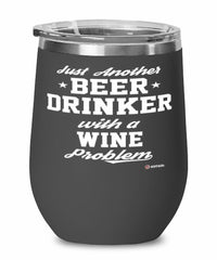 Funny Wine Wine Glass Just Another Beer Drinker With A Wine Problem 12oz Stainless Steel Black