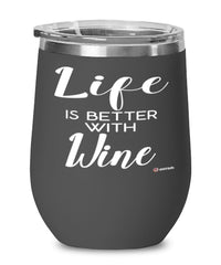 Funny Wine Wine Glass Life Is Better With Wine 12oz Stainless Steel Black