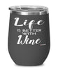 Funny Wine Wine Glass Life Is Better With Wine 12oz Stainless Steel Black