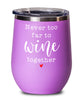 Funny Wine Glass Never Too Far To Wine Together 12oz Stemless Tumblers