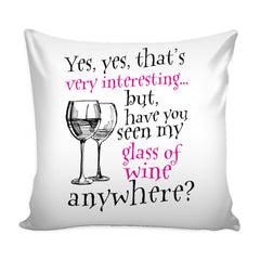 Funny Wine Graphic Pillow Cover Have You Seen My Glass Of Wine Anywhere