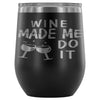 Funny Wine Made Me Do It 12 oz Stainless Steel Wine Tumbler